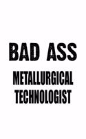 Bad Ass Metallurgical Technologist: Cool Metallurgical Technologist Notebook, Metallurgical Techno Worker Journal Gift, Diary, Doodle Gift or Notebook - 6 x 9 Compact Size, 109 Blank L