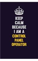 Keep Calm Because I Am A Control panel Operator: Motivational and inspirational career blank lined gift notebook with matte finish