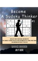 Become A Sudoku Thinker #1: Develop Your Strategies And Master The Hardest Sudoku Puzzles Ever Assembled In A Large Print Book (100 Medium Difficulty Puzzles)