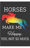 Horses Make Me Happy You Not So Much Notebook: Lined Journal, 120 Pages, 6 x 9, Affordable Gift Journal Matte Finish