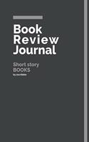 Book Review Journal Short story Books: 150 Page Book Review Templates for Short story Books with individually Numbered Pages. Notebook with Colour Softcover design. Book format: 6 x 9 in(62 Grey Book Review Journal)