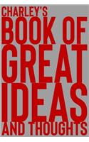 Charley's Book of Great Ideas and Thoughts: 150 Page Dotted Grid and individually numbered page Notebook with Colour Softcover design. Book format: 6 x 9 in