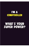 I'M A Comptroller, What's Your Super Power?: 6X9 120 pages Career Notebook Unlined Writing Journal