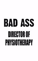 Bad Ass Director Of Physiotherapy: Funny Director Of Physiotherapy Notebook, Chief/President Of Physiotherapy Journal Gift, Diary, Doodle Gift or Notebook - 6 x 9 Compact Size, 109 Bl