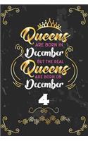 Queens Are Born In December But The Real Queens Are Born On December 4: Funny Blank Lined Notebook Gift for Women and Birthday Card Alternative for Friend or Coworker