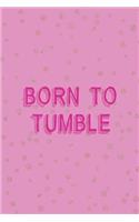 Born To Tumble