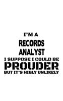 I'm A Records Analyst I Suppose I Could Be Prouder But It's Highly Unlikely: Cool Records Analyst Notebook, Records Analysis Journal Gift, Diary, Doodle Gift or Notebook - 6 x 9 Compact Size, 109 Blank Lined Pages