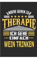 Andere gehen zur Therapie Ich gehe einfach wein trinken: Notizbuch mit 110 linierten Seiten, ideal als Geschenk, auch als Dekoration verwendbar