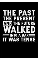 The Past the Present and the Future Walked Into a Bar It Was Tense