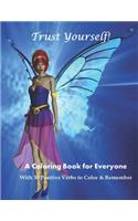 Trust Yourself!: A Coloring Book for Everyone with 30 Positive Verbs to Color & Remember