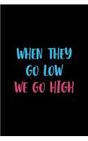 When They Go Low We Go High