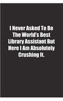 I Never Asked To Be The World's Best Library Assistant But Here I Am Absolutely Crushing It.