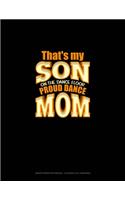 That's My Son On The Dance Floor Proud Dance Mom: Graph Paper Notebook - 0.25 Inch (1/4") Squares(702 Graph Paper Notebook - 0.25 Inch (1/4") Squares)