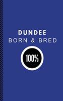 Dundee Born & Bred 100%