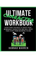 Ultimate Character Workbook: Everything You Need to Create Real, Memorable Characters Who Will Drive Your Story from Beginning to End