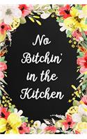 No Bitchin' In the Kitchen: Blank Recipe Book Floral Journal for Women Lined Small Cookbook (6 x 9) Personalized Gift for Baking Cooking Lovers Special Recipes and Notes to Wri(Cooking Gifts)