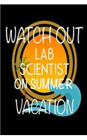 Watch Out Lab Scientist On Summer Vacation: Novelty Vacation Gag Gift Notebook For Medical Technologists