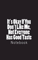 It's Okay If You Don't Like Me, Not Everyone Has Good Taste: Notebook Large Size 8.5 x 11 Ruled 150 Pages Softcover