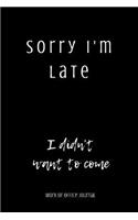 Sorry I'm Late I Didn't Want to Come