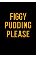 Figgy Pudding Please