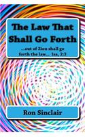 The Law That Shall Go Forth: ...for out of Zion shall go forth the law... Isa 2:3