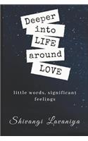 Deeper Into Life Around Love: Little Words, Significant Feelings