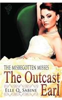 The Misbegotten Misses: The Outcast Earl(English)