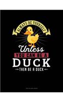 Always Be Yourself Unless You Can Be a Duck Then Be a Duck: Two Column Ledger(87 Two Column Ledger)