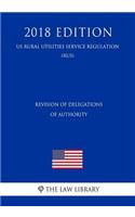 Revision of Delegations of Authority (Us Rural Utilities Service Regulation) (Rus) (2018 Edition)