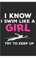 I Know I Swim Like a Girl Try to Keep Up: Funny Swimming Journal Notebook Swimmer Gift (6 X 9)