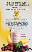 The Complete Guide to Fruit and Vegetable Extracts for Beginners 2021/22