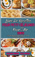 Livre De Recettes Pour Petit-Déjeuner Au Four À Air 2021: Un Guide Simple Pour Préparer Chaque Jour Vos Plats Préférés De Manière Saine (Air Fryer Breakfast Cookbook 2021) (French Version)