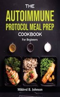 The Autoimmune Protocol Meal Prep Cookbook