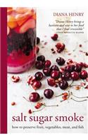 Salt Sugar Smoke: How to preserve fruit, vegetables, meat and fish