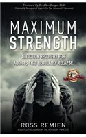 Maximum Strength: Addiction Recovery for Addicts That Regularly Relapse