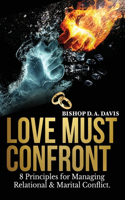 Love Must Confront: 8 Principles For Managing Relational & Marital Conflict