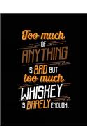 Too Much Of Anything Is Bad But Too Much Whiskey Is Barely Enough.: Lined Journal Notebook To Write Notes In