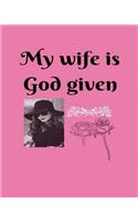 My wife is God given