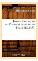 Journal d'Un Voyage En France, Et Lettres Écrites d'Italie (Éd.1857)