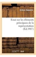 Essai Sur Les Éléments Principaux de la Représentation: Thèse Présentée À La Faculté Des Lettres
