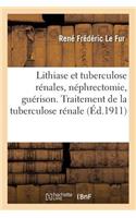 Lithiase Et Tuberculose Rénales, Néphrectomie, Guérison. Traitement de la Tuberculose Rénale