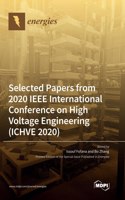 Selected Papers from 2020 IEEE International Conference on High Voltage Engineering (ICHVE 2020)