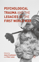 Psychological Trauma and the Legacies of the First World War