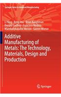 Additive Manufacturing of Metals: The Technology, Materials, Design and Production