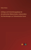 Anfänge und Entwicklungsgänge der alt-umbrischen Malerschulen, insbesondere ihre Beziehungen zur frühsienischen Kunst