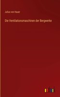Die Ventilationsmaschinen der Bergwerke