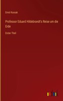 Professor Eduard Hildebrandt's Reise um die Erde: Erster Theil