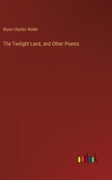 Twilight Land, and Other Poems