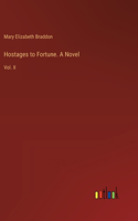 Hostages to Fortune. A Novel: Vol. II