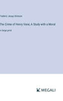 The Crime of Henry Vane; A Study with a Moral